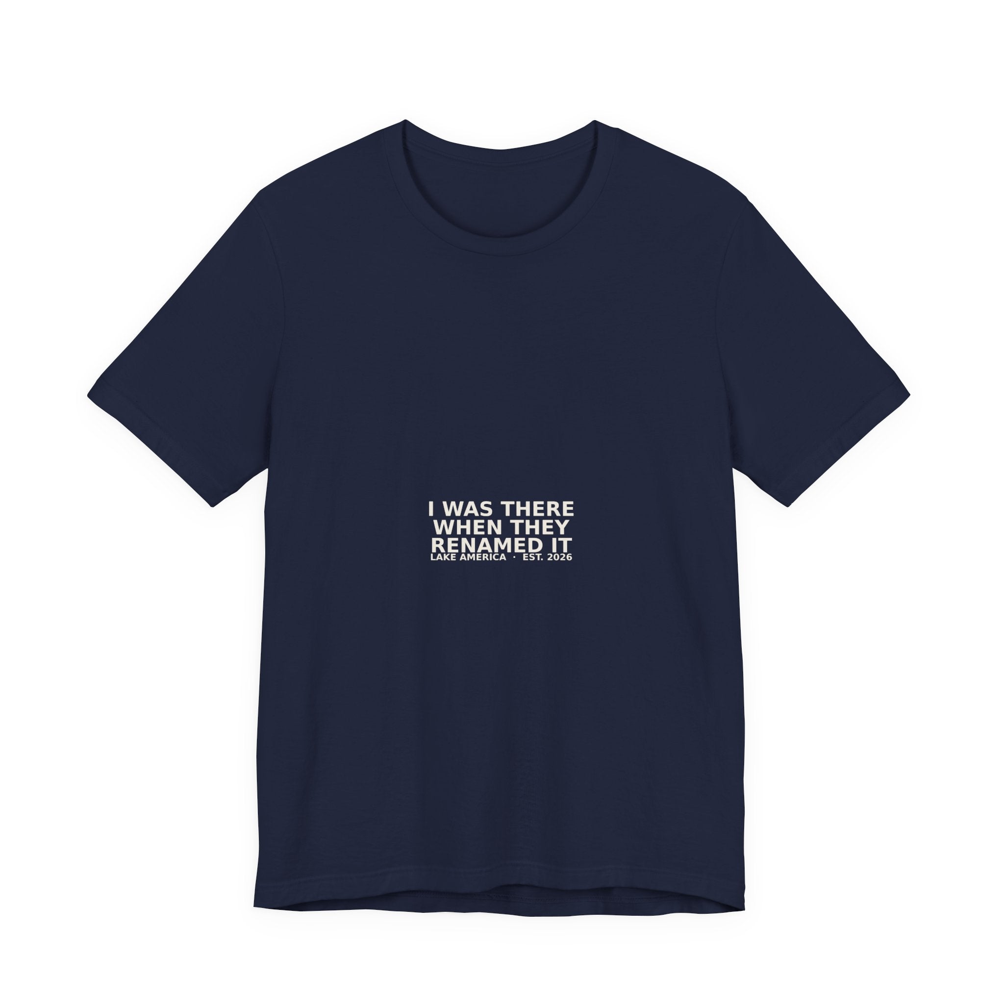 I Was There When They Renamed It Tee